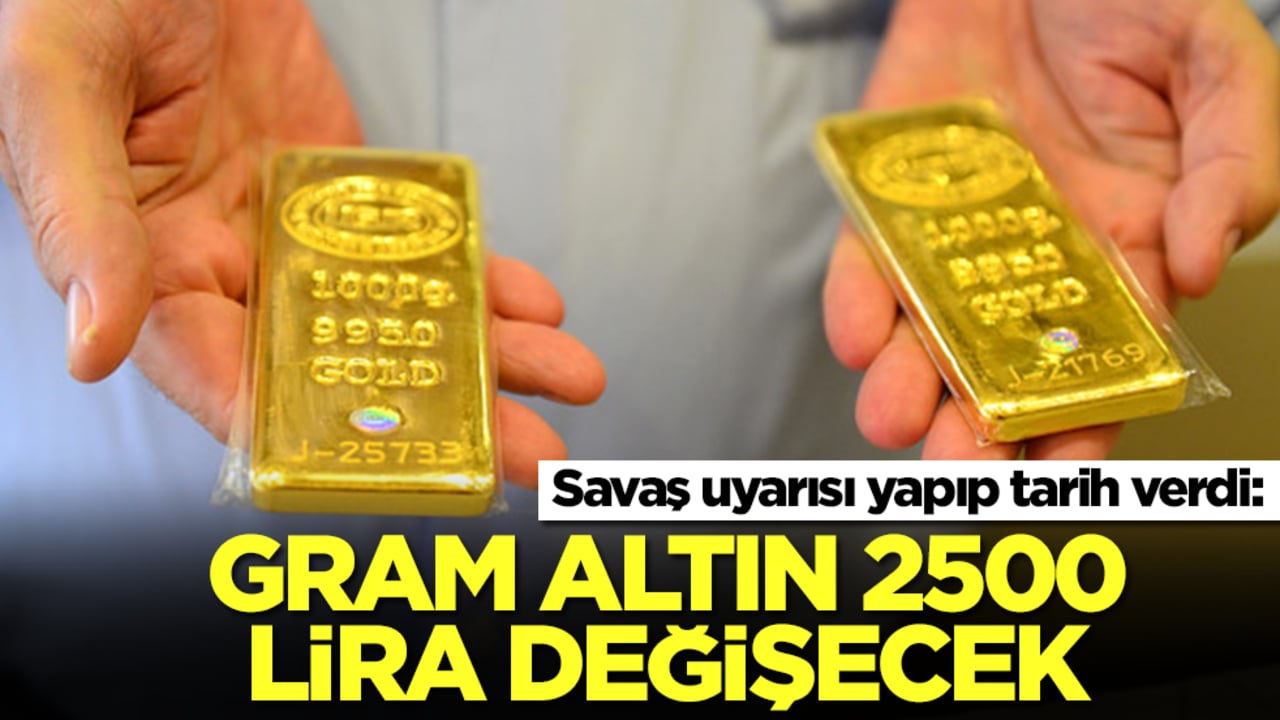 Savaş uyarısı yapıp tarih verdi: Gram altın 2500 lira değişecek