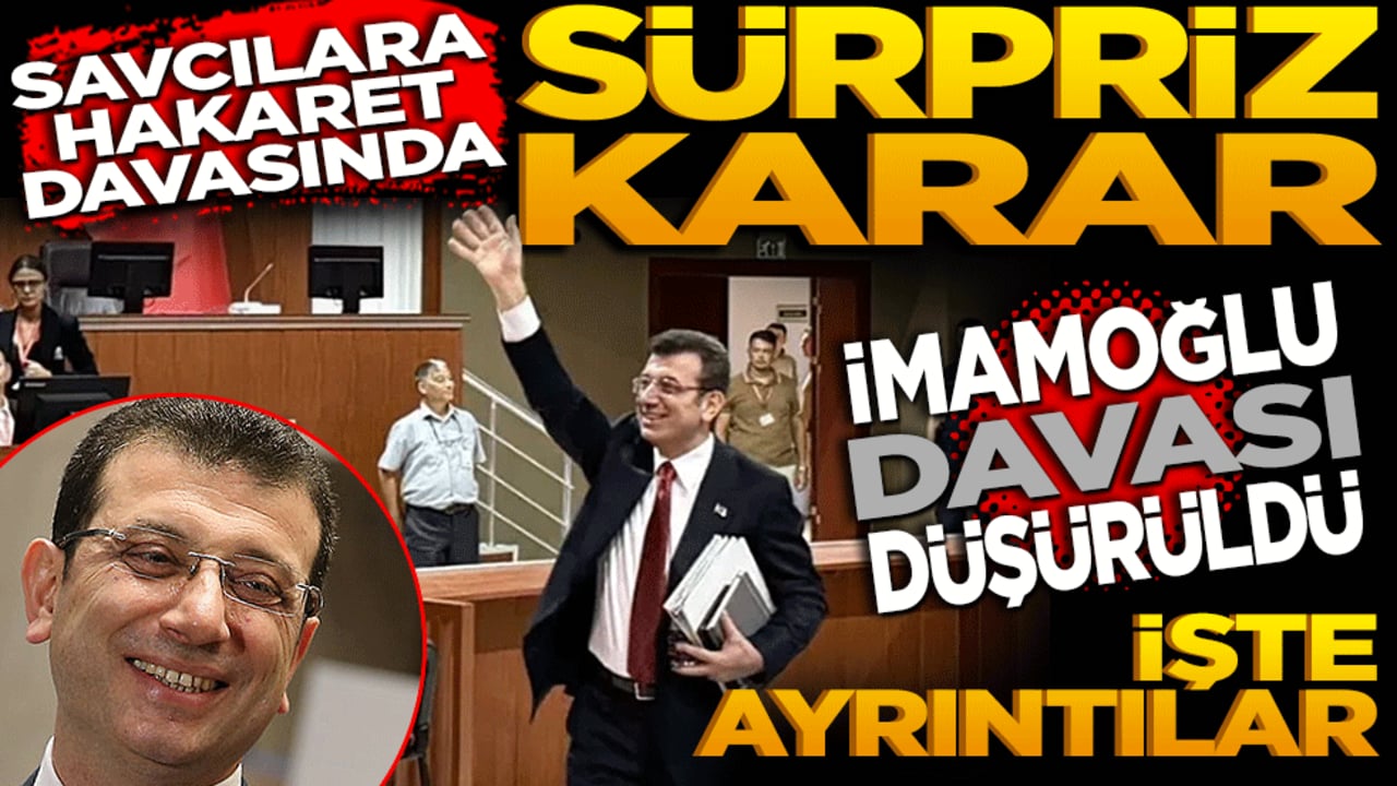 Savcılara Hakaret Davasında Sürpriz Karar: İmamoğlu davası düşürüldü