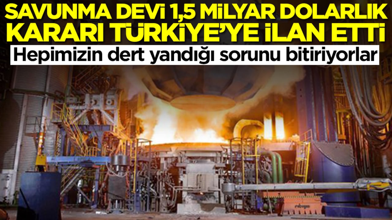 Savunma devi 1,5 milyar dolarlık kararı Türkiye'ye ilan etti! Hepimizin dert yandığı sorunu bitiriyorlar