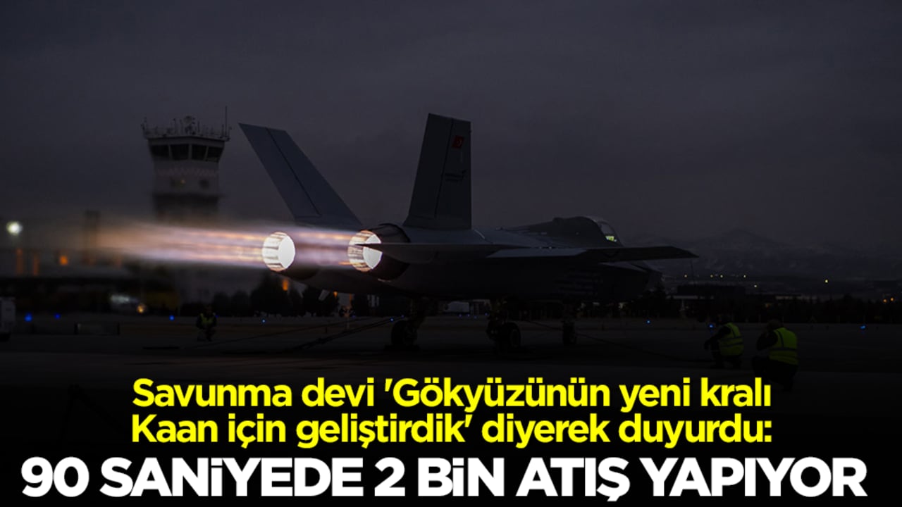 Savunma devi 'Gökyüzünün yeni kralı Kaan için geliştirdik' diyerek duyurdu: 90 saniyede 2 bin atış yapıyor
