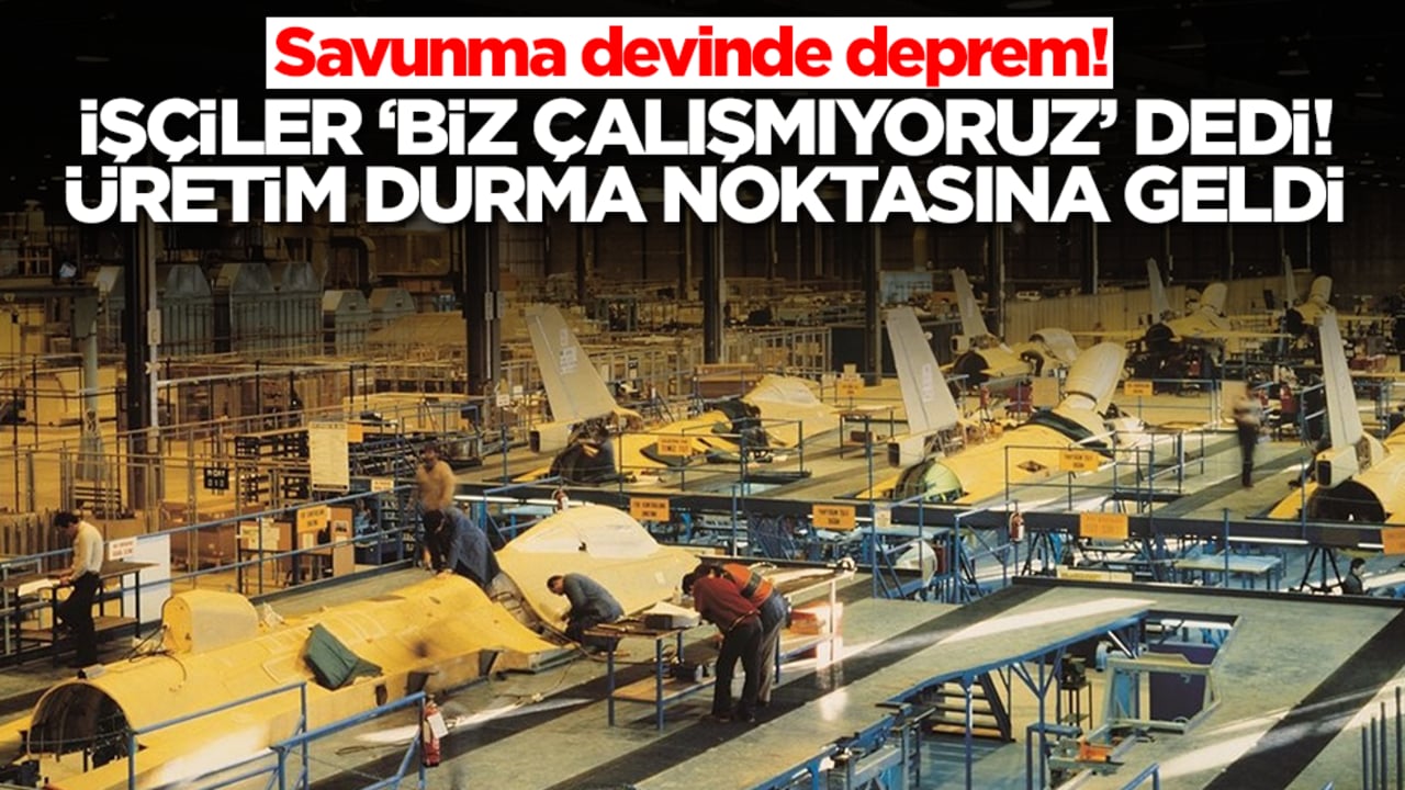 Savunma devinde deprem! İşçiler 'biz çalışmıyoruz' dedi, üretim durma noktasına geldi