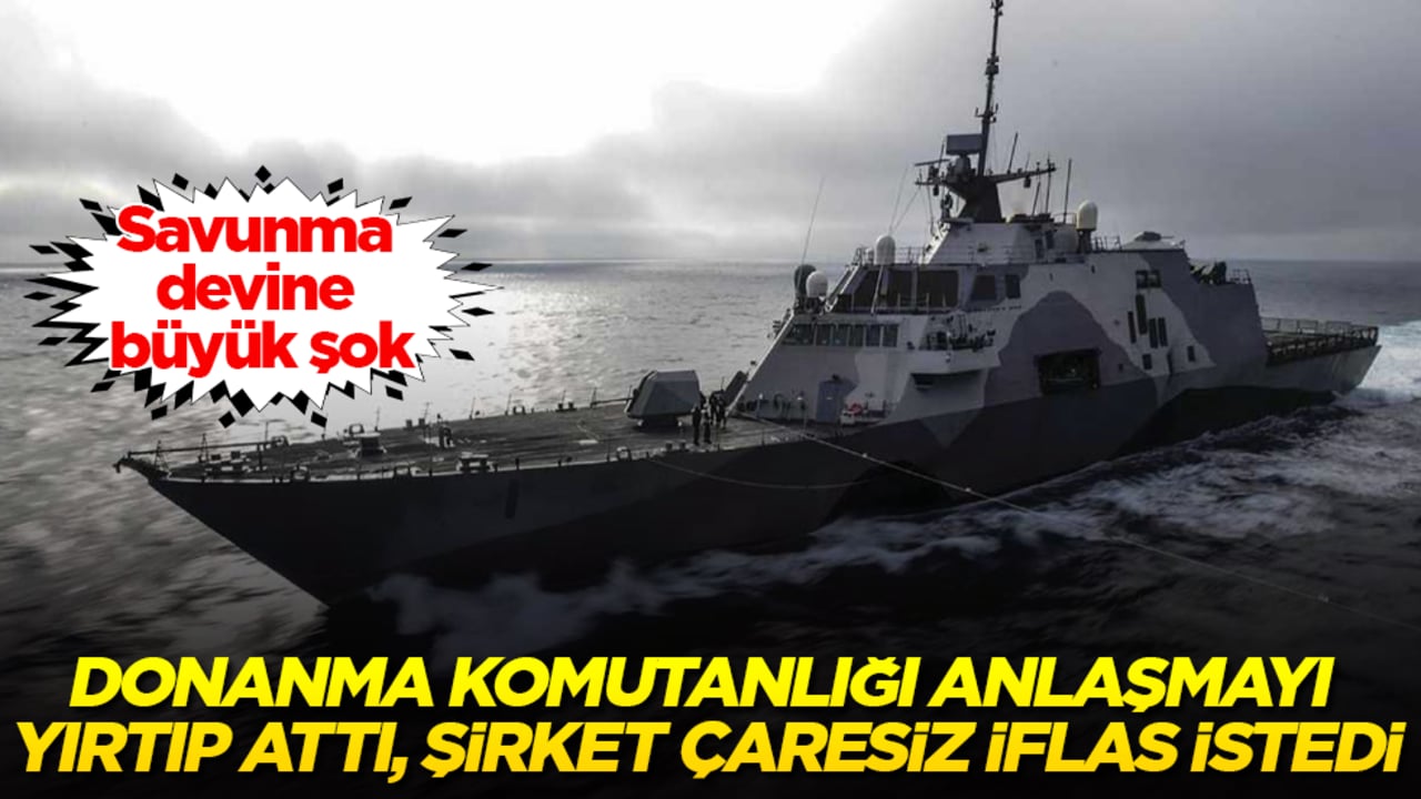 Savunma devine çok büyük şok! Donanma Komutanlığı anlaşmayı yırtıp attı, şirket çaresiz iflas istedi