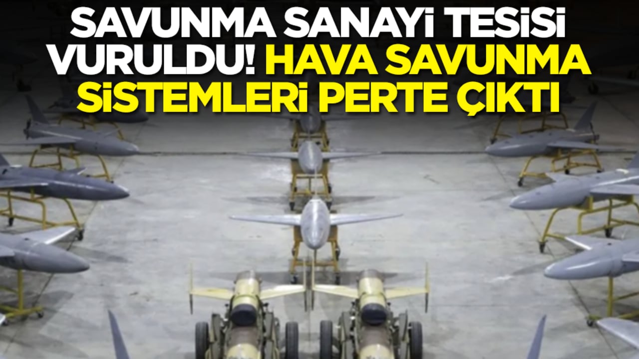 Savunma sanayi tesisi vuruldu: İHA'lar pert oldu