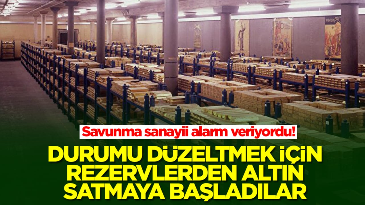 Savunma sanayii alarm veriyordu! Durumu düzeltmek için rezervlerden altın satılmaya başlandı