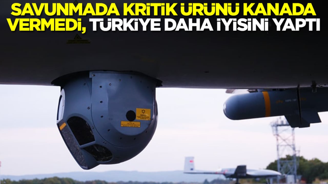 Savunmada kritik ürünü Kanada vermedi, Türkiye daha iyisini yaptı