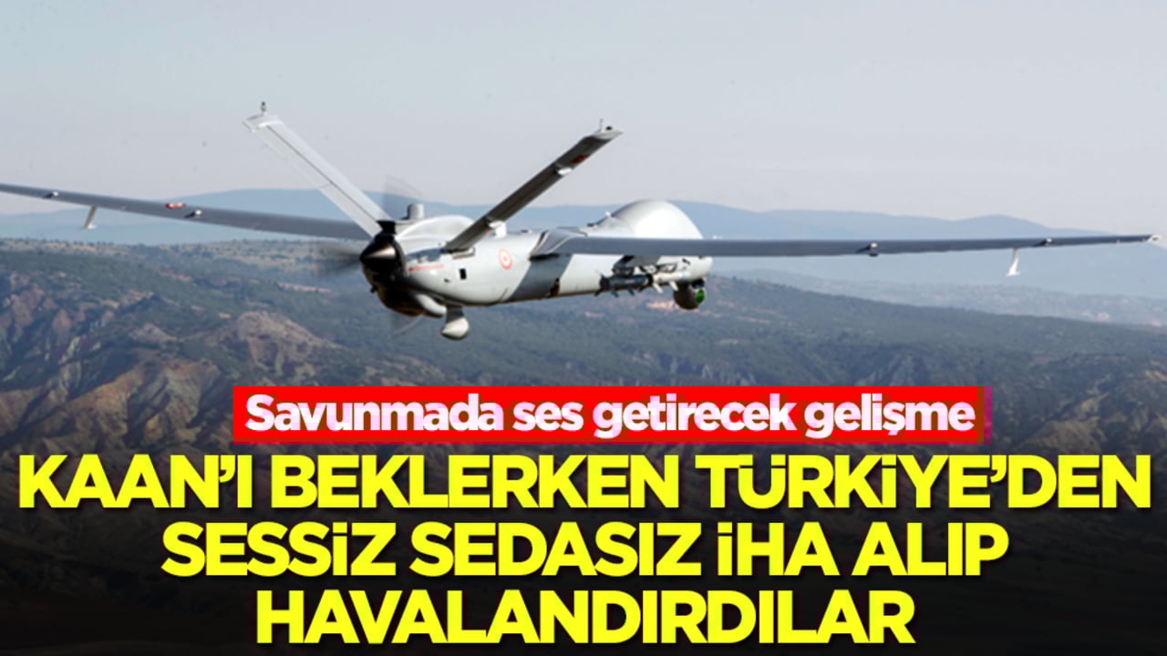 Savunmada ses getirecek gelişme: Kaan'ı beklerken Türkiye'den sessiz sedasız İHA alıp havalandırdılar