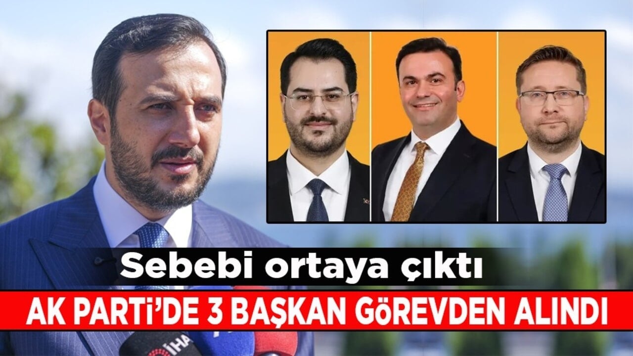 Sebebi ortaya çıktı! AK Parti’de 3 başkan görevden alındı