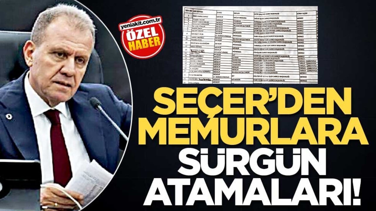 Seçer’den memurlara sürgün atamaları!