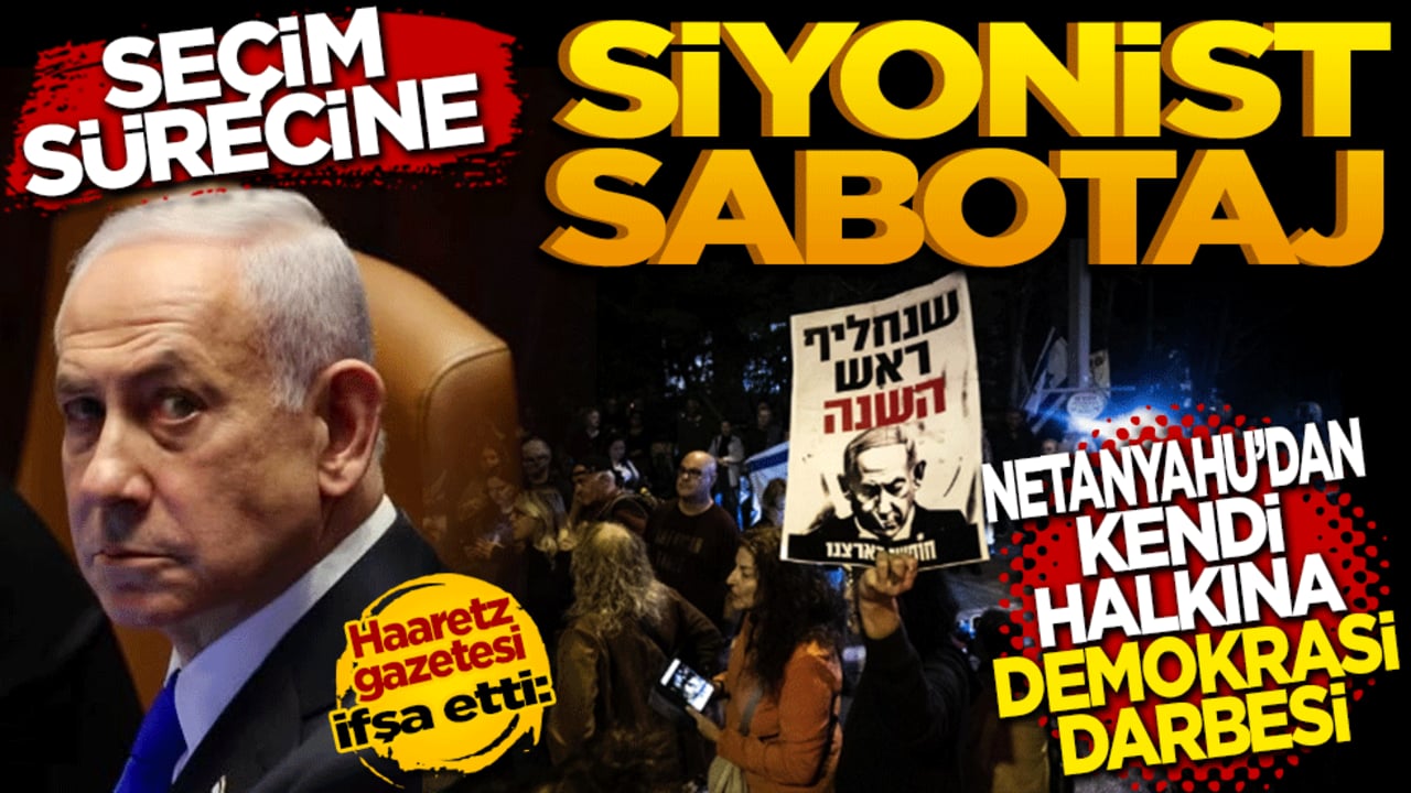 Seçim sürecine Siyonist Sabotaj! Haaretz gazetesi ifşa etti: Netanyahu’dan kendi halkına demokrasi darbesi