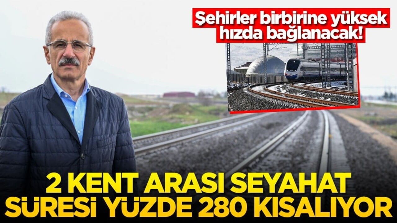 Şehirler birbirine yüksek hızda bağlanacak! 2 kent arası seyahat süresi yüzde 280 kısalıyor