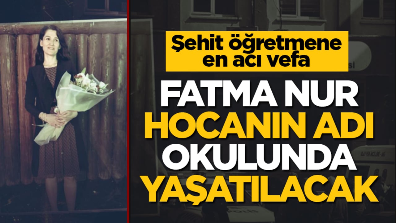 Şehit öğretmene en acı vefa: Fatma Nur hocanın adı okulunda ölümsüzleşti
