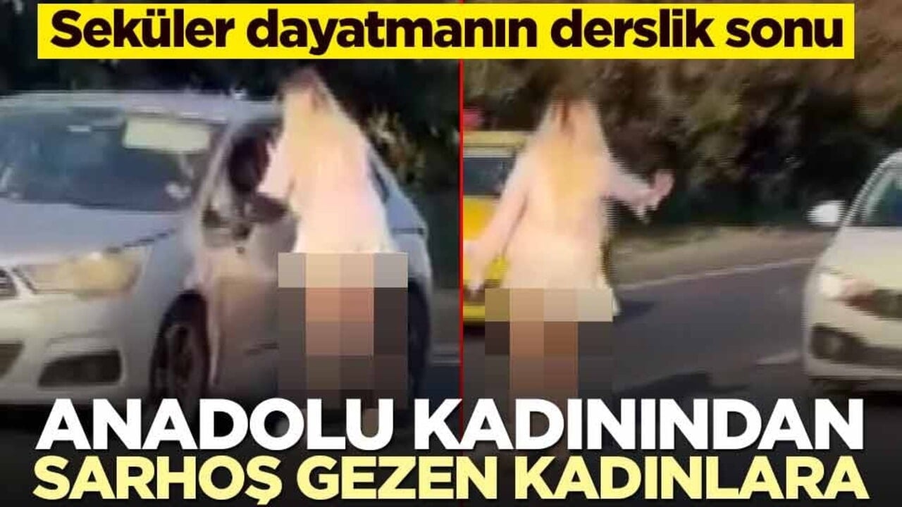 Seküler dayatmanın derslik sonu! Anadolu kadınından sarhoş gezen kadınlara