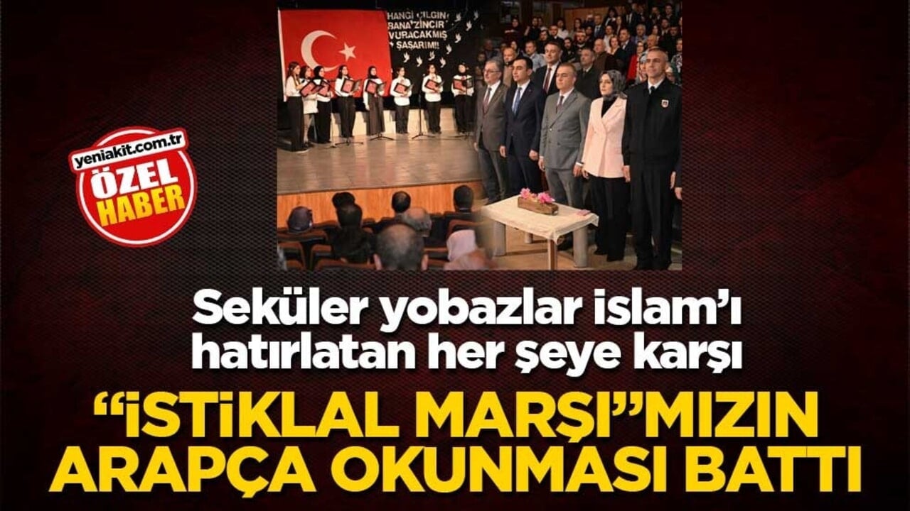 Seküler yobazlar İslam’ı hatırlatan her şeye karşı! "İstiklal Marşı"mızın Arapça okunması battı
