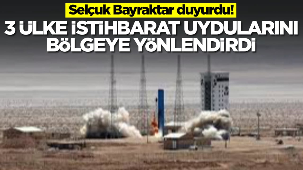 Selçuk Bayraktar duyurdu! Üç ülke istihbarat uydularını bölgeye yönlendirdi