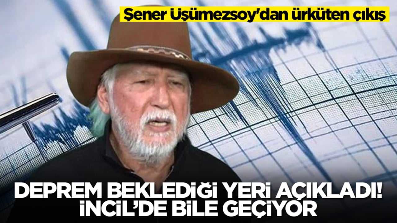 Şener Üşümezsoy'dan ürküten çıkış! Deprem beklediği yeri açıkladı: İncil'de bile geçiyor