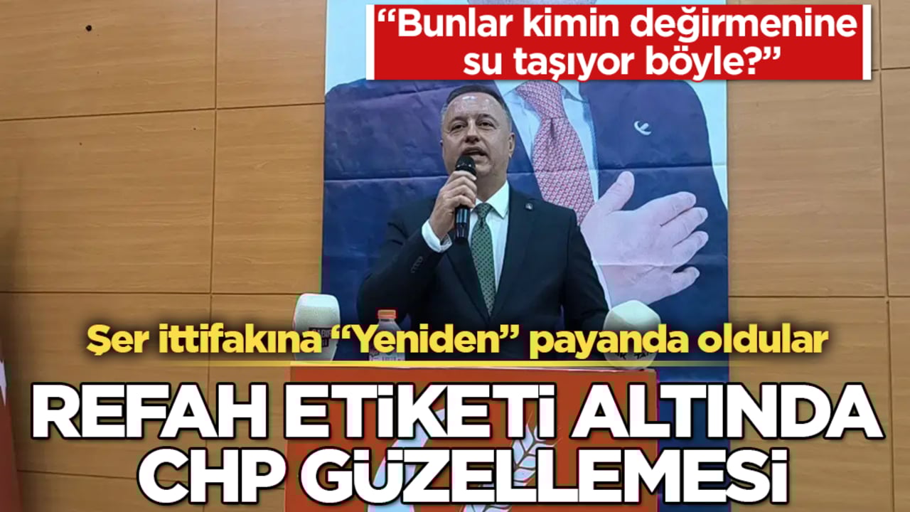 Şer ittifakına "Yeniden" payanda oldular! Refah etiketi altında CHP güzellemesi: "Bunlar kimin değirmenine su taşıyor?"