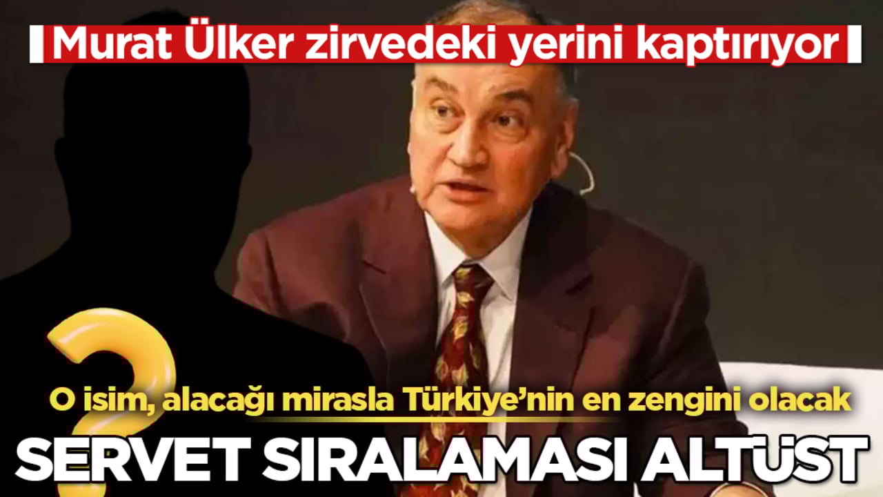 Servet sıralaması altüst: Murat Ülker zirvedeki yerini kaptırıyor: O isim, alacağı mirasla Türkiye’nin en zengini olacak