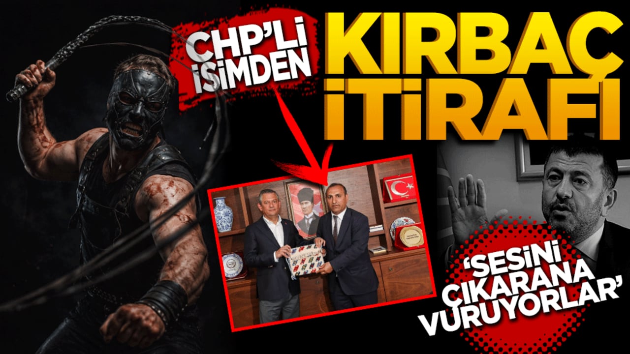 Sesini çıkarana vuruyorlar! CHP’li isimden kırbaç itirafı