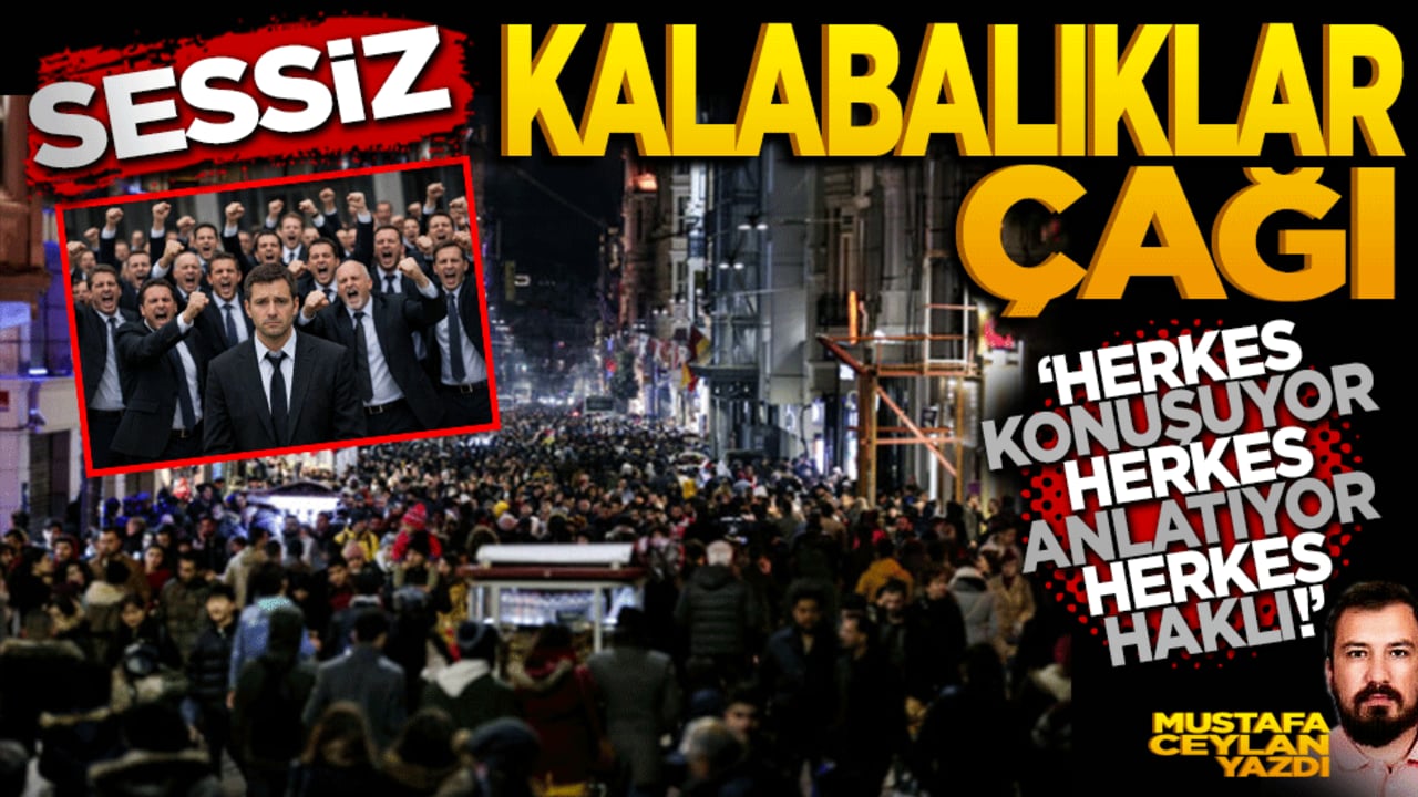 Sessiz kalabalıklar çağı! Herkes konuşuyor, herkes anlatıyor, herkes haklı