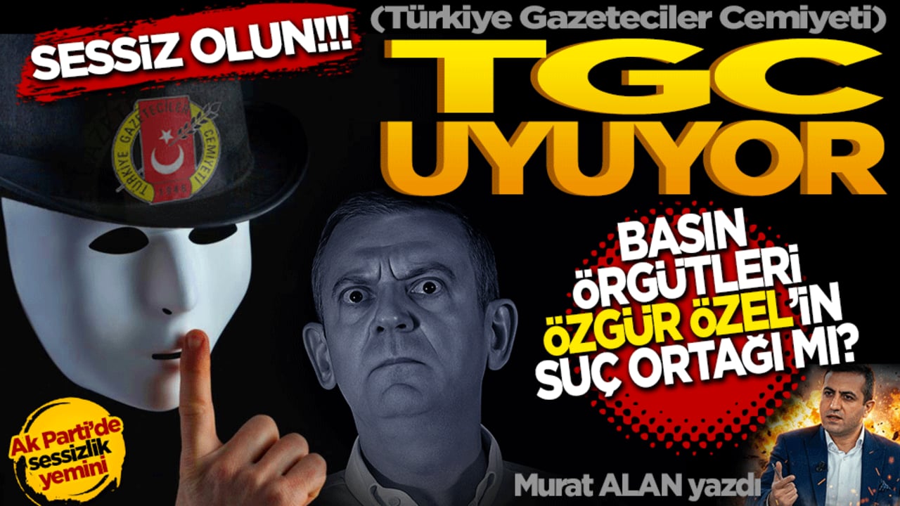 Sessiz olun, TGC uyuyor: Basın örgütleri Özgür Özel'in suç ortağı mı?
