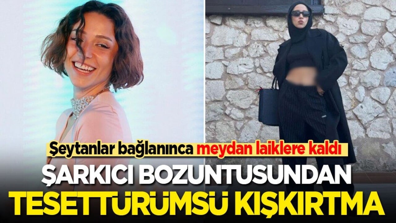 Şeytanlar bağlanınca meydan bunlara kaldı: Şarkıcı bozuntusundan tesettürümsü kışkırtma!