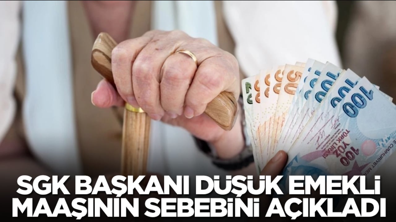 SGK Başkanı düşük emekli maaşının sebebini açıkladı