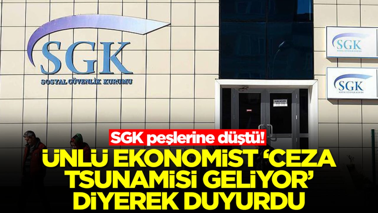 SGK peşlerine düştü! Ünlü ekonomist 'ceza tsunamisi gibi geliyor' diyerek duyurdu