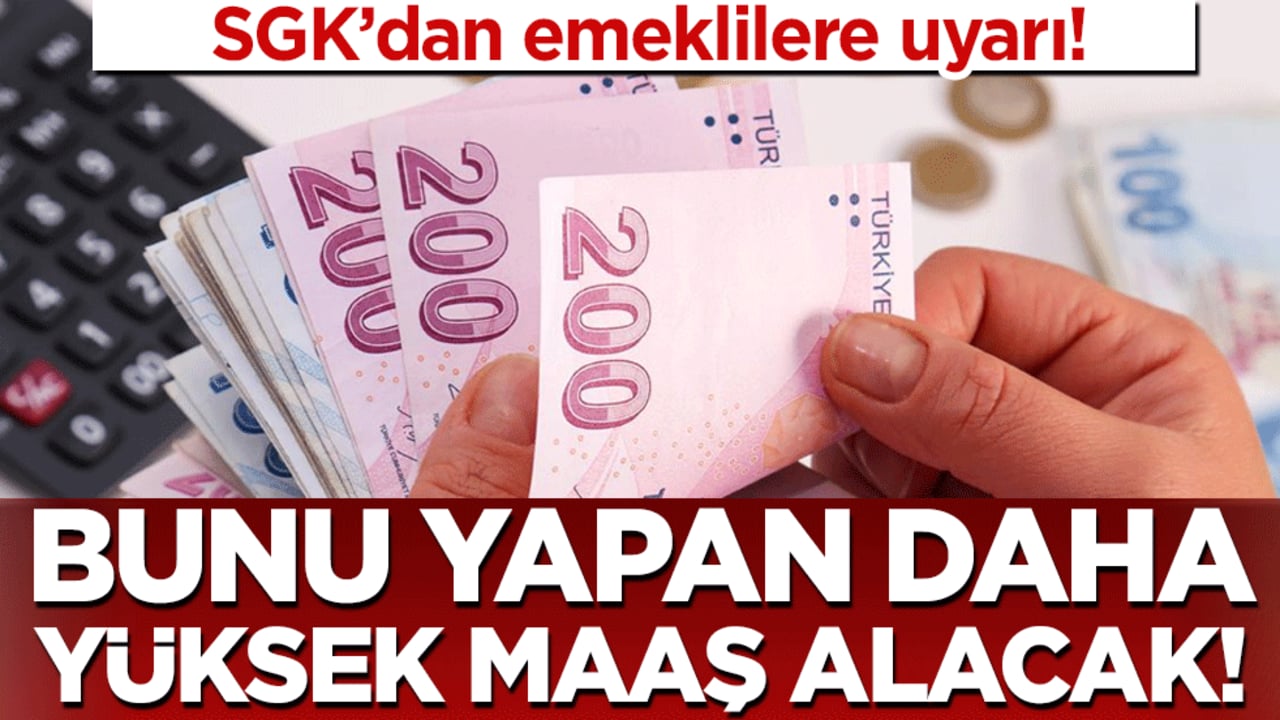 SGK'dan emeklilere uyarı: Bunu yapan daha yüksek maaş alacak!