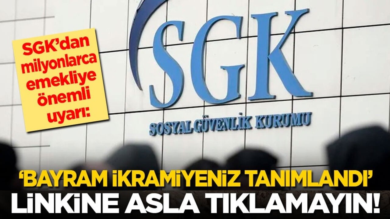 SGK’dan milyonlarca emekliye önemli uyarı: ‘Bayram ikramiyeniz tanımlandı’ linklerine asla tıklamayın!