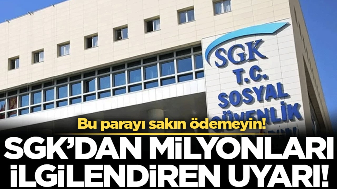 SGK'dan milyonları ilgilendiren duyuru: Bu parayı sakın ödemeyin!