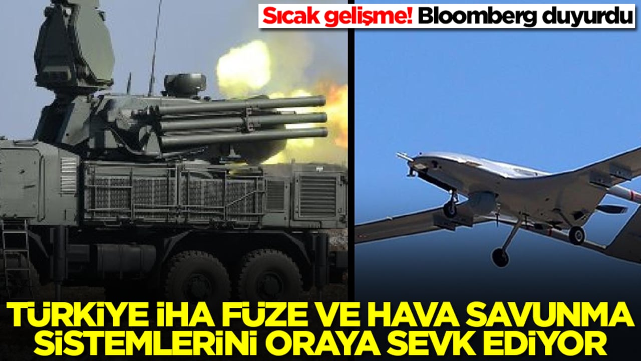Sıcak gelişme! Bloomberg duyurdu: Türkiye İHA, füze ve hava savunma sistemlerini oraya sevk ediyor