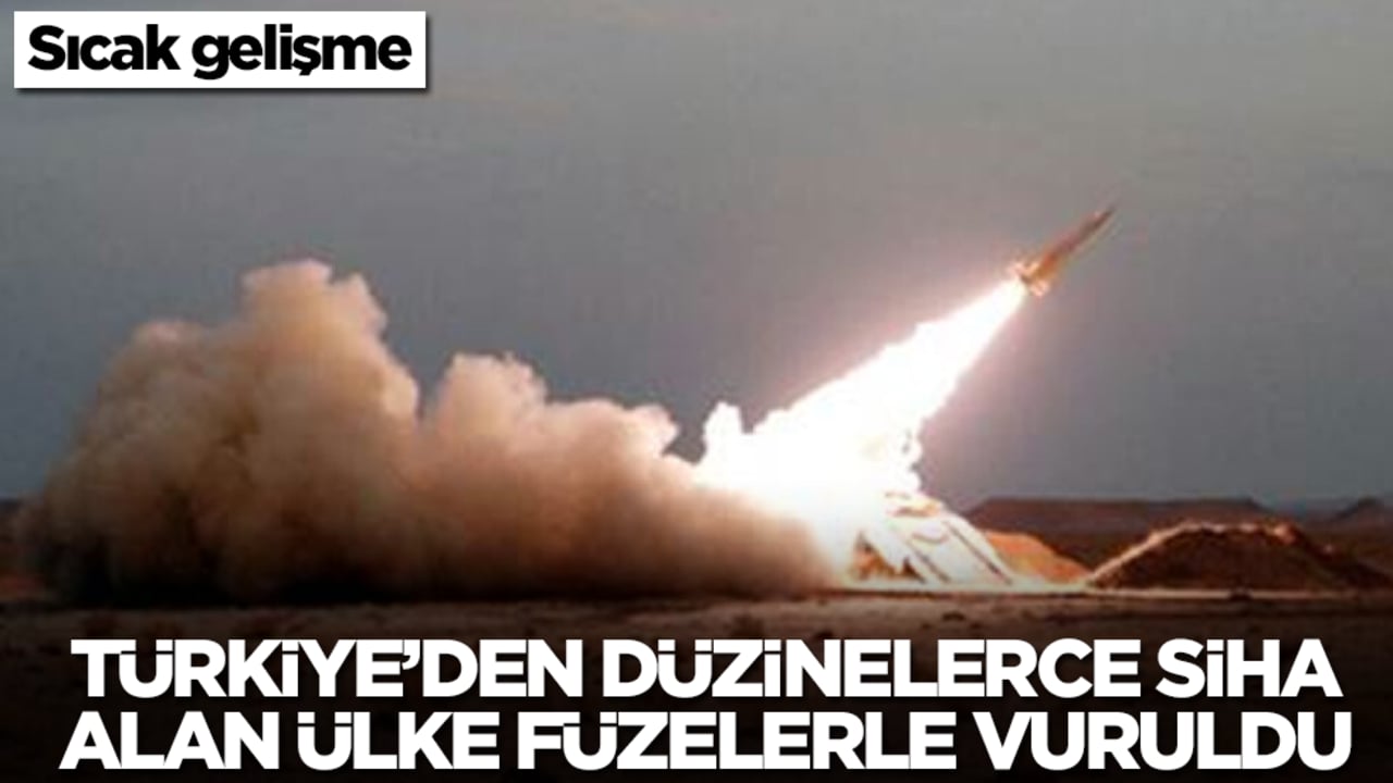 Sıcak gelişme: Türkiye'den düzinelerce SİHA alan ülke füzelerle vuruldu