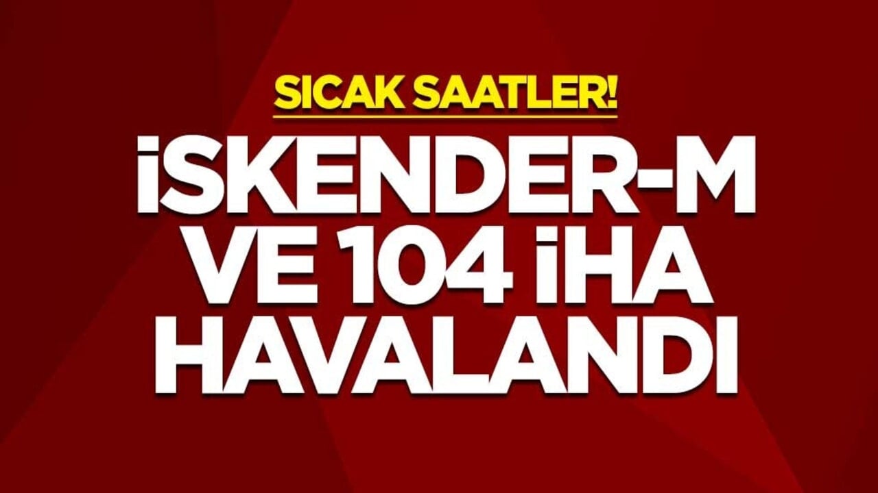 Sıcak saatler! İskender-M ve 104 İHA havalandı