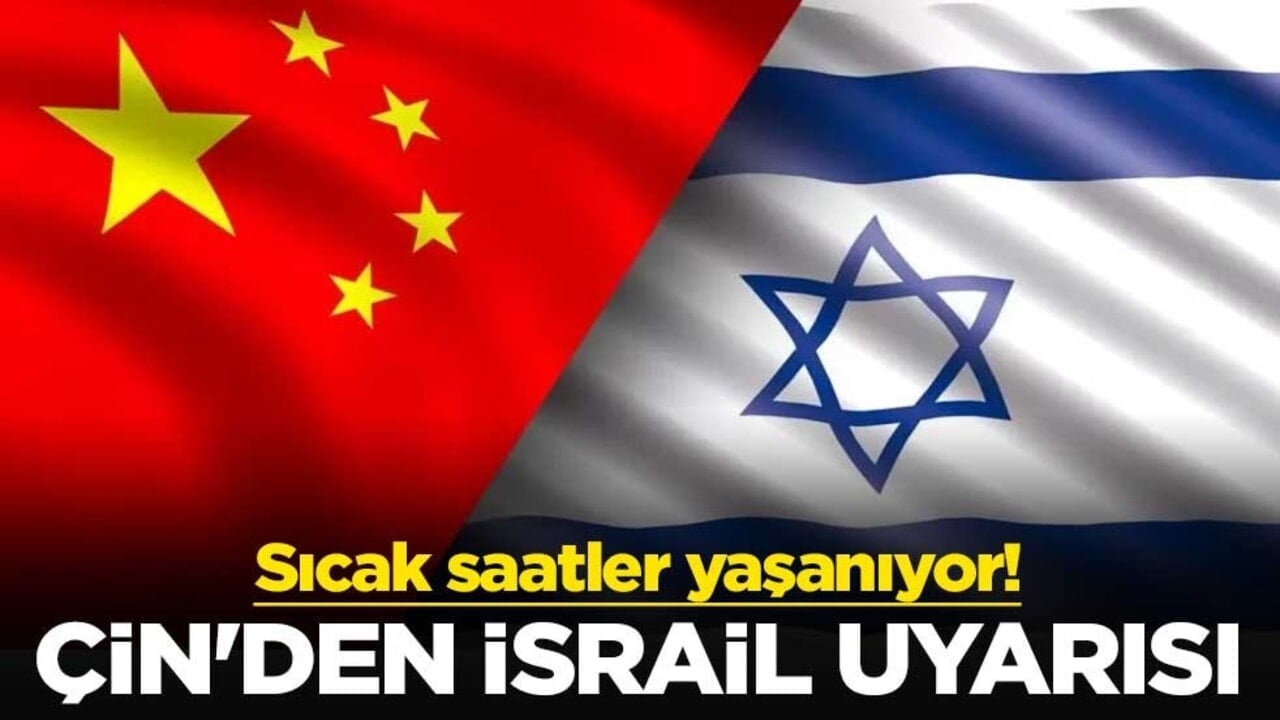 Sıcak saatler yaşanıyor! Çin'den İsrail uyarısı