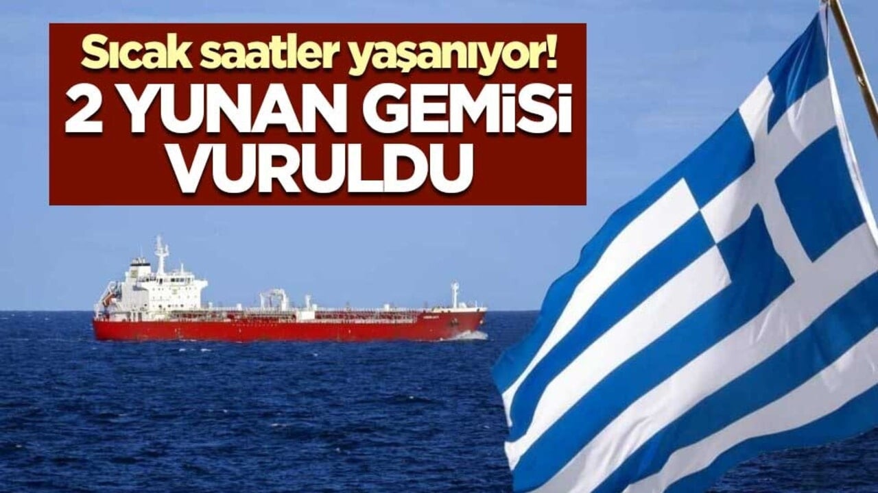 Sıcak saatler yaşanıyor! Hürmüz Boğazı'nda 2 Yunan tankeri vuruldu