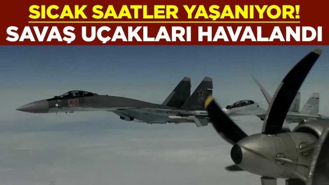Sıcak saatler yaşanıyor! Rus savaş uçakları havalandı