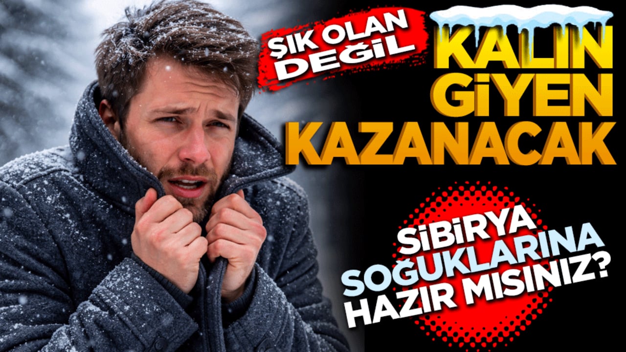 Şık olan değil kalın giyen kazanacak! Sibirya soğuklarına hazır olun