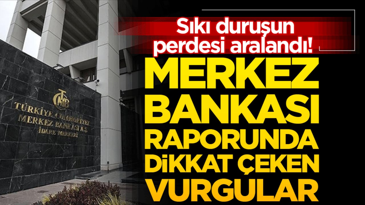 Sıkı duruşun perdesi aralandı! Merkez bankası raporunda dikkat çeken vurgular