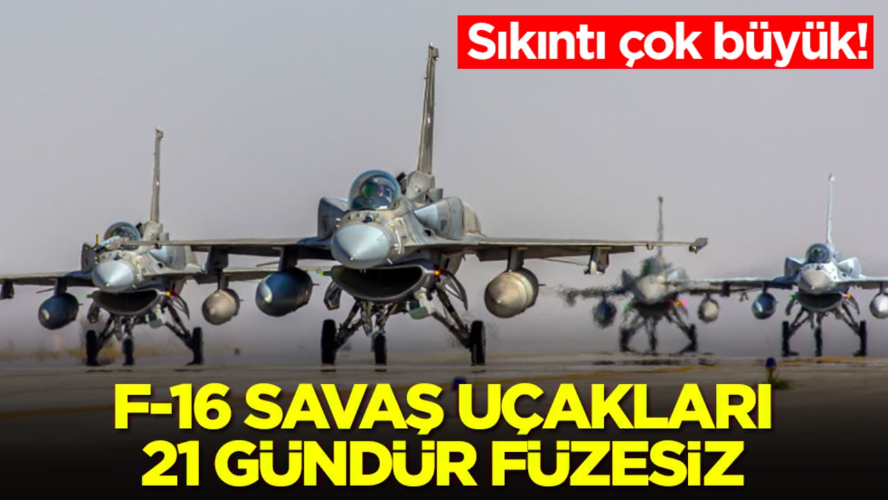Sıkıntı çok büyük: F-16 savaş uçakları 21 gündür füzesiz