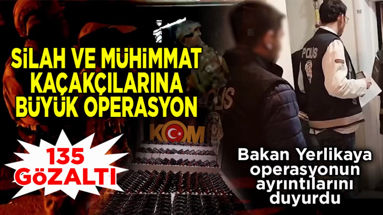 Silah ve mühimmat kaçakçılarına dev operasyon: 135 gözaltı