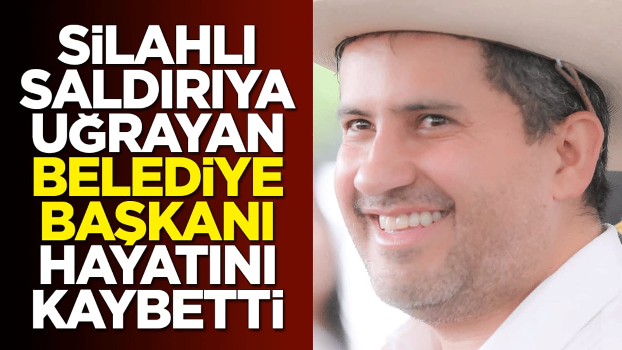 Silahlı saldırıya uğrayan belediye başkanı hayatını kaybetti