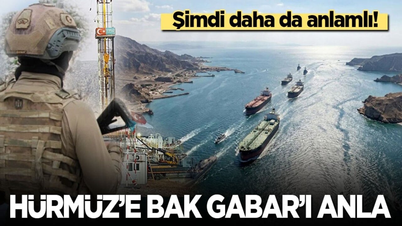 Şimdi daha da anlamlı! Hürmüz'e bak Gabar'ı anla!