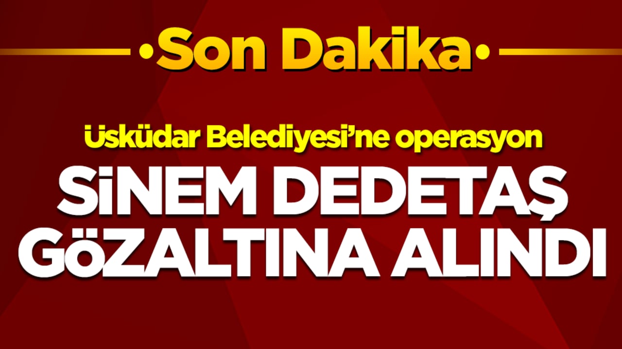 Sinem Dedetaş gözaltına alındı
