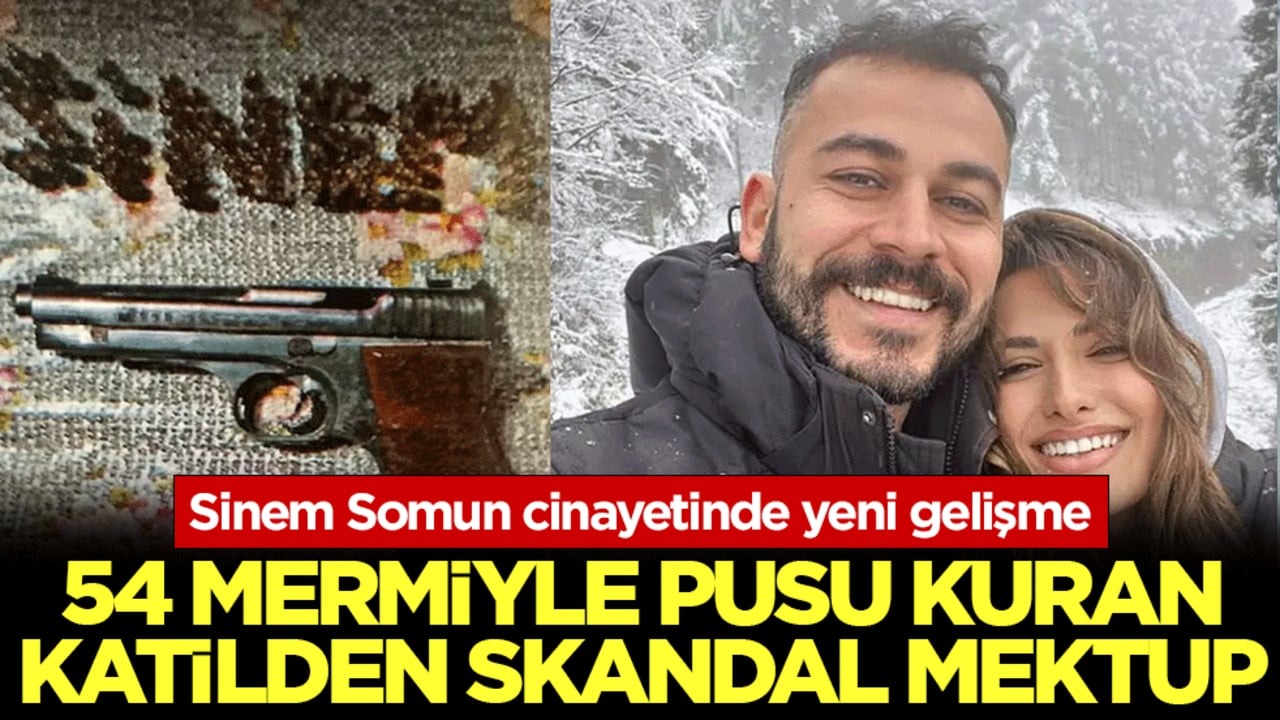 Sinem Somun cinayetinde yeni gelişme: 54 mermiyle pusu kuran katilden skandal mektup! Katil zanlısı 'baş sağlığı' dileyip tehdit savurdu