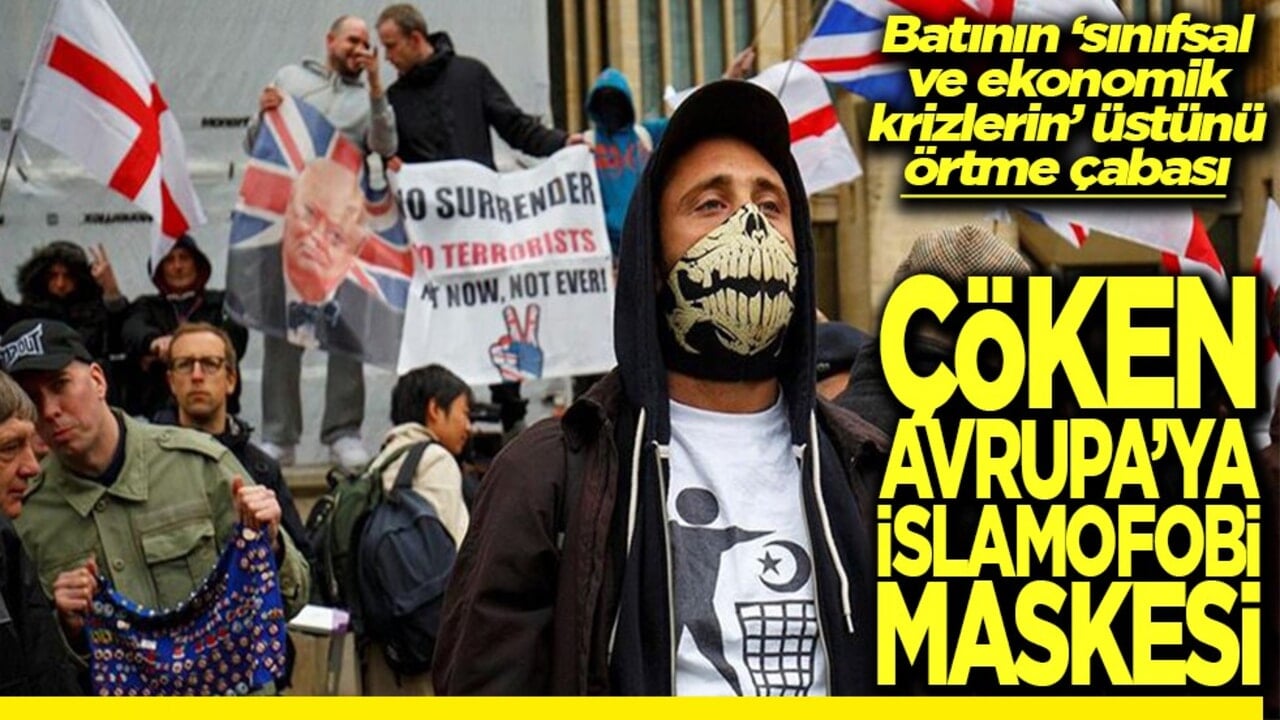 Sınıfsal ve ekonomik krizlerin üstünü örtme çabası Çöken Avrupa'ya islamofobi maskesi