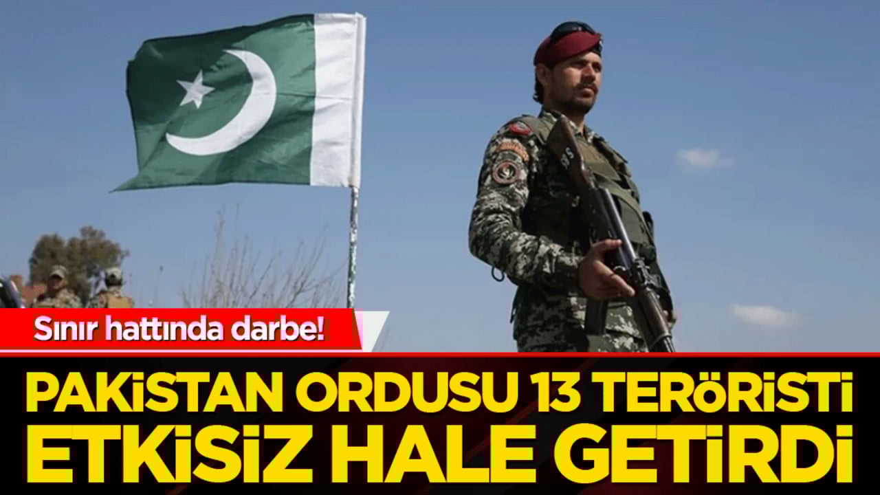 Sınır hattında darbe! Pakistan ordusu 13 teröristi etkisiz hale getirdi