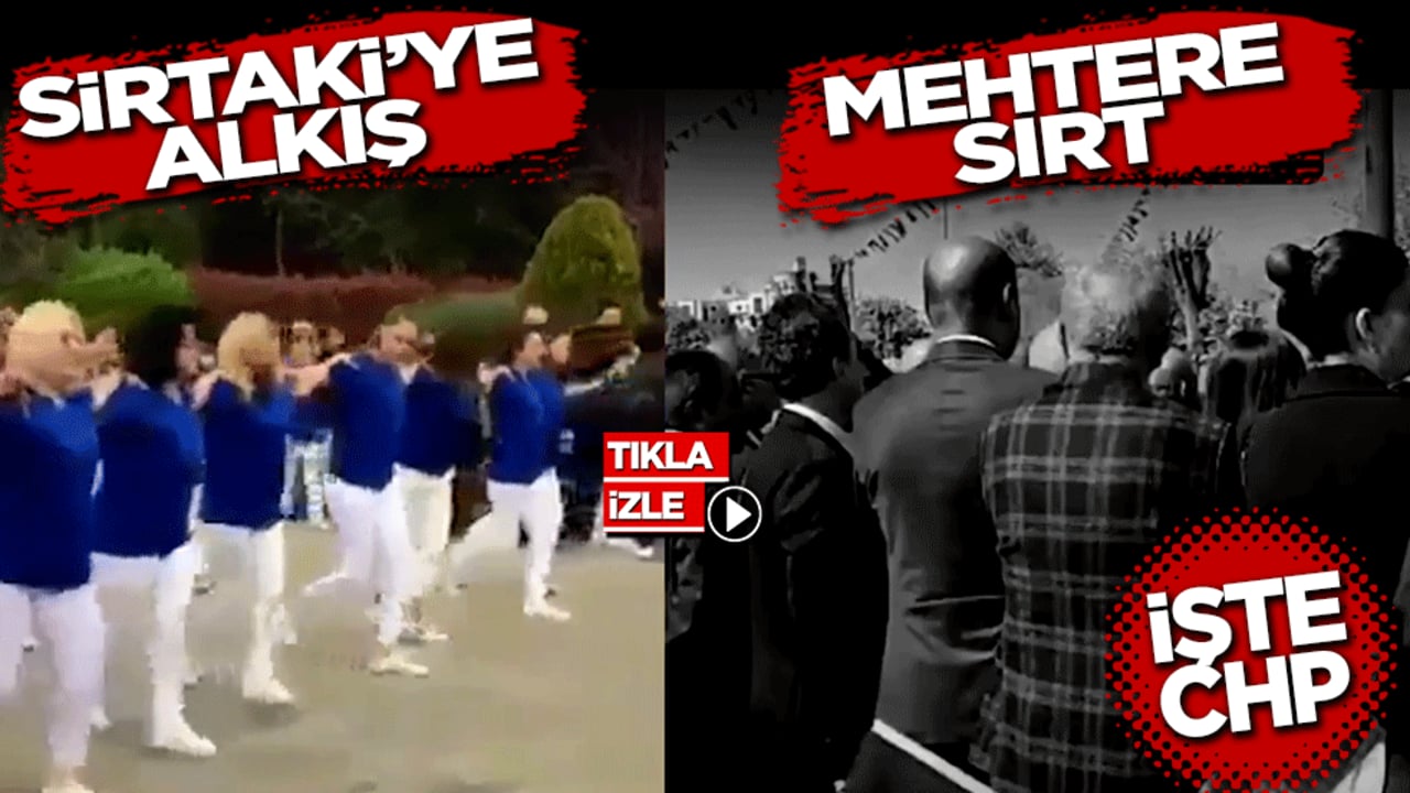 Sirtakiye alkış, mehtere sırt: İşte CHP