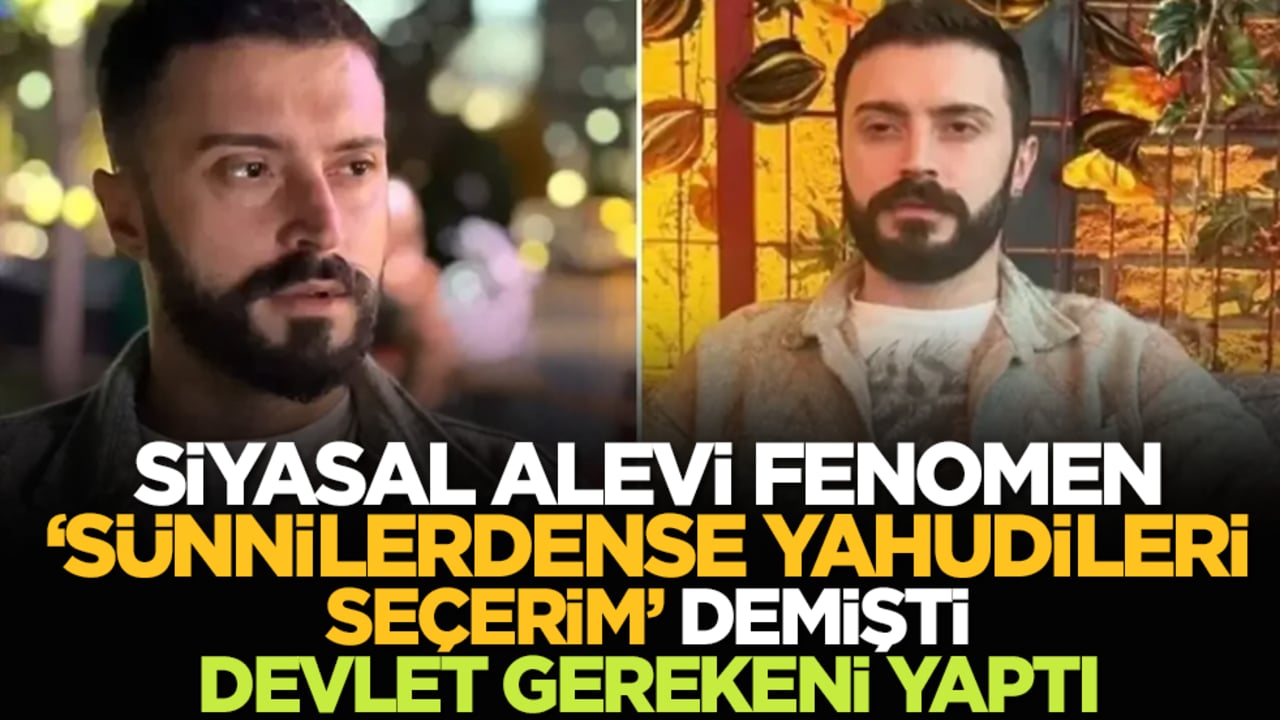 Siyasal Alevi fenomen 'Sünnilerdense Yahudileri seçerim' demişti: Devlet gerekeni yaptı