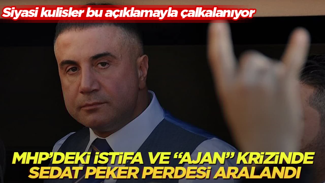 Siyasi kulisler bu açıklamayla çalkalanıyor! MHP’deki istifa ve "ajan" krizinde Sedat Peker perdesi aralandı