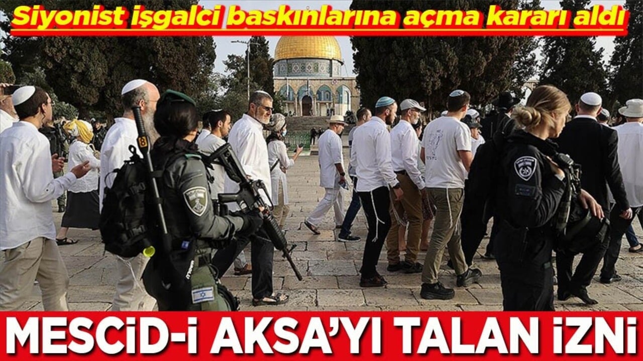 Siyonist işgalci baskınlarına açma kararı aldı Mescid-i Aksa’yı talan edecekler